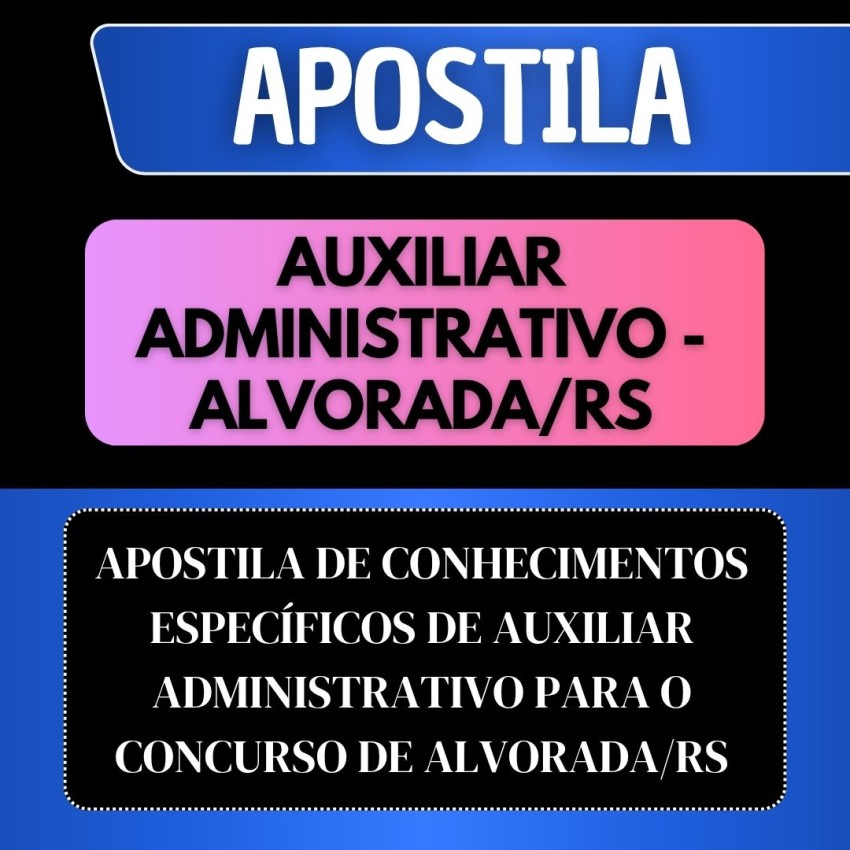 APOSTILA CONHECIMENTOS ESPEC�FICOS DE AUXILIAR ADMINISTRATIVO - CONCURSO ALVORADA/RS