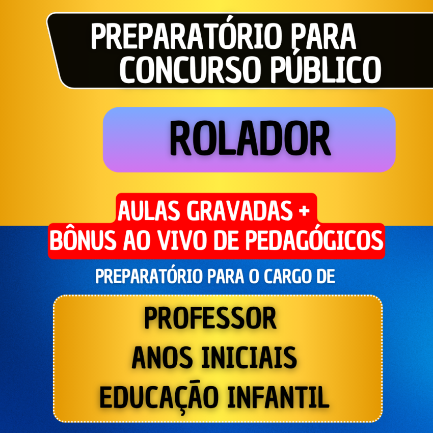 CURSO GRAVADO + B�NUS AO VIVO - ROLADOR - PROFESSOR ANOS INICIAIS/EDUCA��O INFANTIL