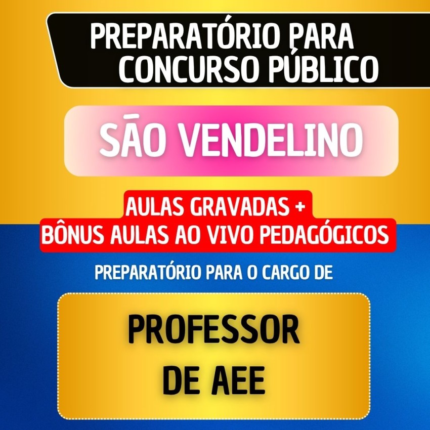 CURSO GRAVADO + B�NUS AO VIVO - S�O VENDELINO - PROFESSOR DE AEE
