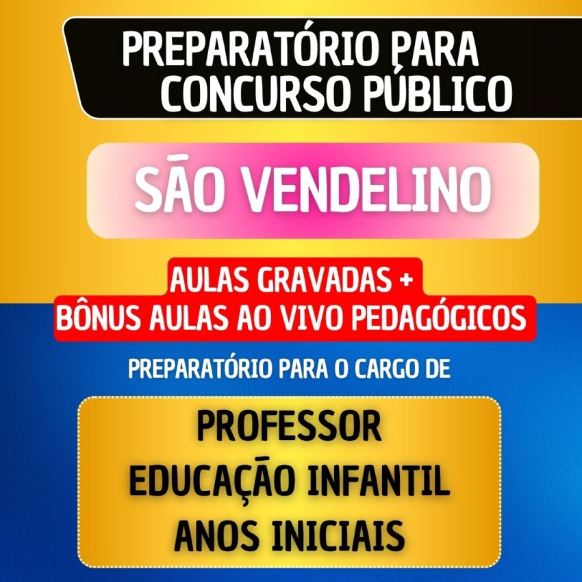 CURSO GRAVADO + B�NUS AO VIVO - S�O VENDELINO - PROFESSOR EDUCA��O INFANTIL/ANOS INICIAIS