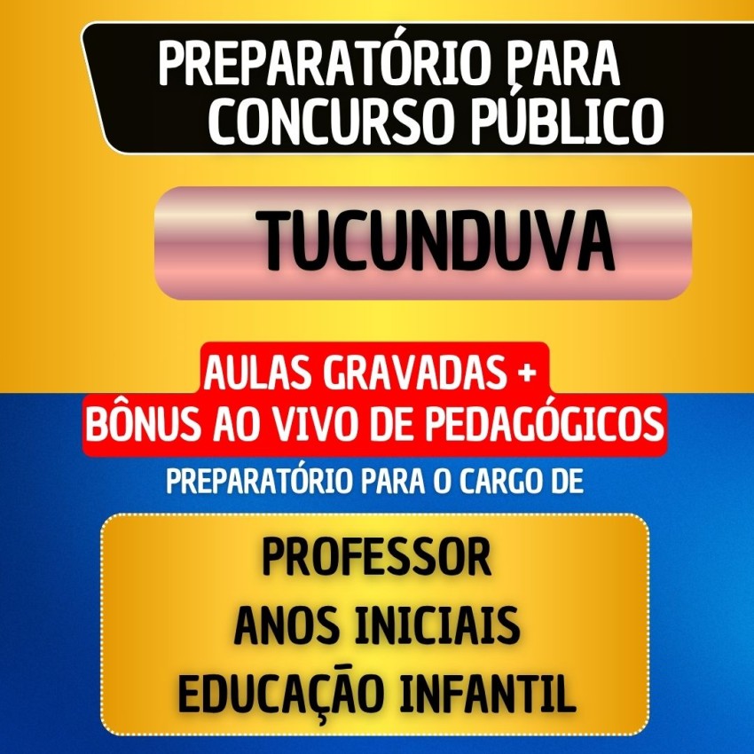 CURSO GRAVADO + B�NUS AO VIVO - TUCUNDUVA - PROFESSOR ANOS INICIAIS/EDUCA��O INFANTIL