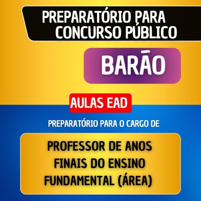 CURSO EAD + MATERIAL EM PDF - BAR�O - PROFESSOR DE ANOS FINAIS DO ENSINO FUNDAMENTAL (�REA)