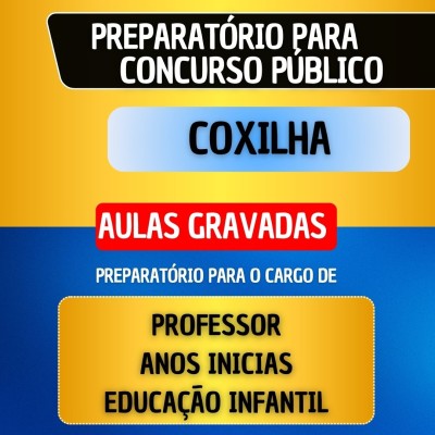 CURSO GRAVADO + B�NUS AO VIVO - COXILHA - PROFESSOR ANOS INICIAS/EDUCA��O INFANTIL