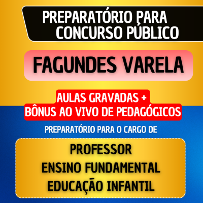 CURSO GRAVADO + B�NUS AO VIVO - FAGUNDES VARELA - PROFESSOR ENSINO FUNDAMENTAL/EDUCA��O INFANTIL