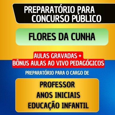 CURSO GRAVADO + B�NUS AO VIVO - FLORES DA CUNHA - PROFESSOR ANOS INICIAS/EDUCA��O INFANTIL
