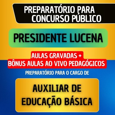 CURSO GRAVADO + B�NUS AO VIVO - PRESIDENTE LUCENA - AUXILIAR DE EDUCA��O B�SICA