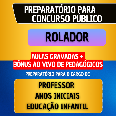 CURSO GRAVADO + B�NUS AO VIVO - ROLADOR - PROFESSOR ANOS INICIAIS/EDUCA��O INFANTIL