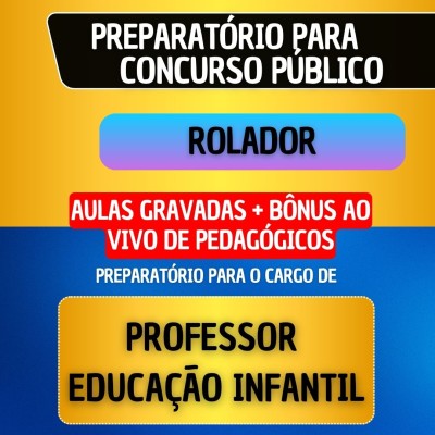 CURSO GRAVADO + B�NUS AO VIVO - ROLADOR - PROFESSOR EDUCA��O INFANTIL