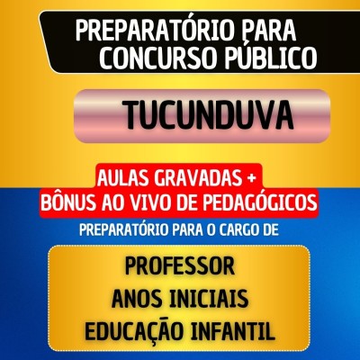 CURSO GRAVADO + B�NUS AO VIVO - TUCUNDUVA - PROFESSOR ANOS INICIAIS/EDUCA��O INFANTIL